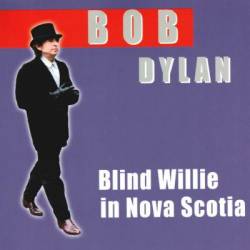 Bob Dylan : Blind Willie In Nova Scotia